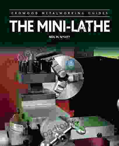 Mini Lathe (Crowood Metalworking Guides) Neil M Wyatt