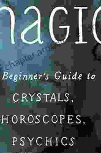 Practical Magic: A Beginner S Guide To Crystals Horoscopes Psychics And Spells