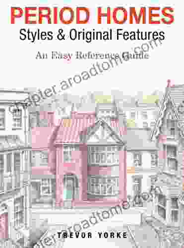 Period Homes Styles Original Features: An Easy Reference Guide (Britain S Architectural History)