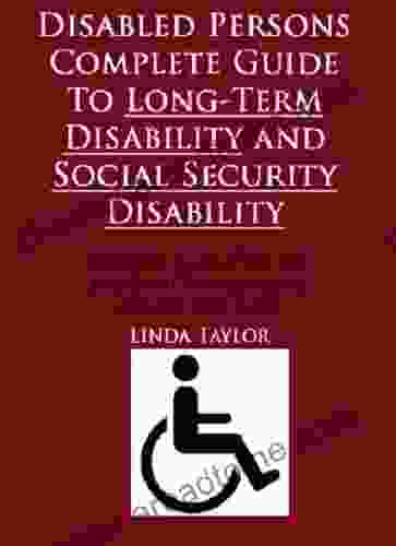 DISABLED PERSONS COMPLETE GUIDE TO LONG TERM DISABILITY AND SOCIAL SECURITY DISABILITY