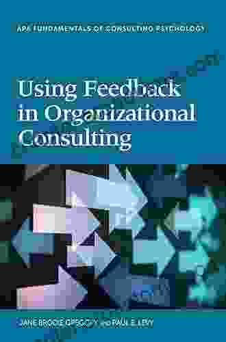 Using Feedback In Organizational Consulting (Fundamentals Of Consulting Psychology)