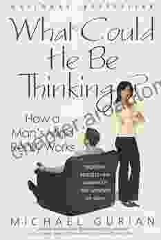 What Could He Be Thinking?: How A Man S Mind Really Works