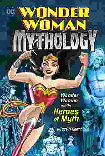 Wonder Woman And The Heroes Of Myth (Wonder Woman Mythology)