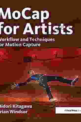 MoCap For Artists: Workflow And Techniques For Motion Capture